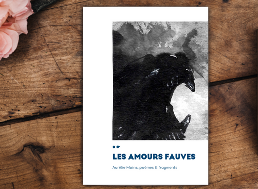 LES AMOURS FAUVES, POÈMES & FRAGMENTS